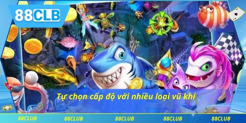 Bắn Cá 88CLB 3 Tự chọn cấp độ với nhiều loại vũ khí