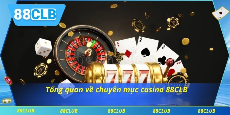 Casino 88CLB 1 Tổng quan về chuyên mục casino 88CLB