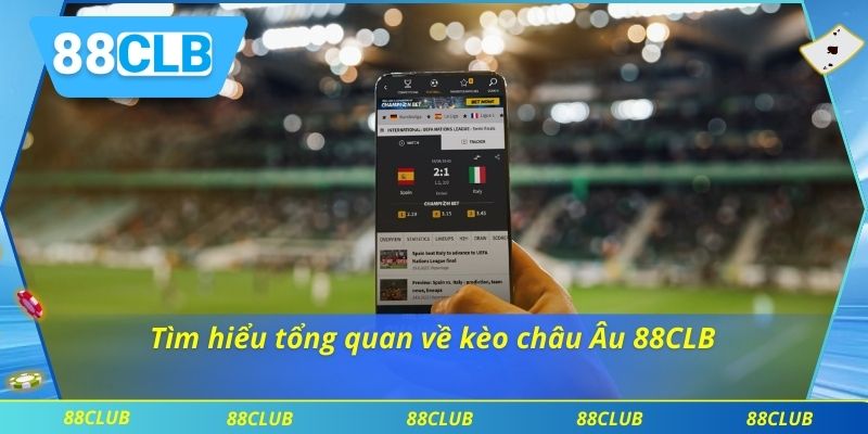 Kinh Nghiệm Chơi Kèo Châu Âu 88CLB Hiệu Quả Cho Người Mới 2 Tìm hiểu tổng quan về kèo châu Âu 88CLB