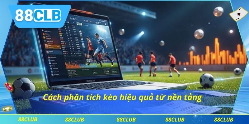 Kinh Nghiệm Chơi Kèo Châu Âu 88CLB Hiệu Quả Cho Người Mới 4 Cách phân tích kèo hiệu quả từ nền tảng