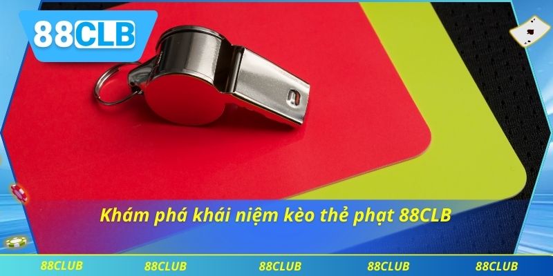 Phân Tích Kèo Thẻ Phạt 88CLB – Bí Quyết Đặt Cược Chuẩn Xác 2 Khám phá khái niệm kèo thẻ phạt 88CLB