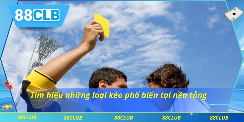 Phân Tích Kèo Thẻ Phạt 88CLB – Bí Quyết Đặt Cược Chuẩn Xác 3 Tìm hiểu những loại kèo phổ biến tại nền tảng