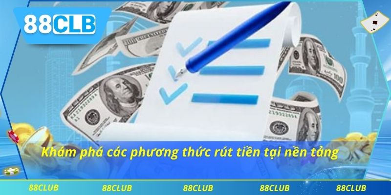 Rút tiền 88CLB 2 Khám phá các phương thức rút tiền tại nền tảng
