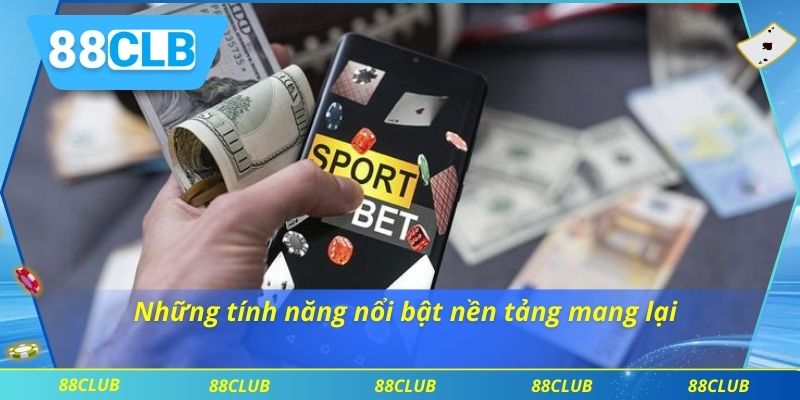 Thể thao 88CLB 3 Những tính năng nổi bật nền tảng mang lại