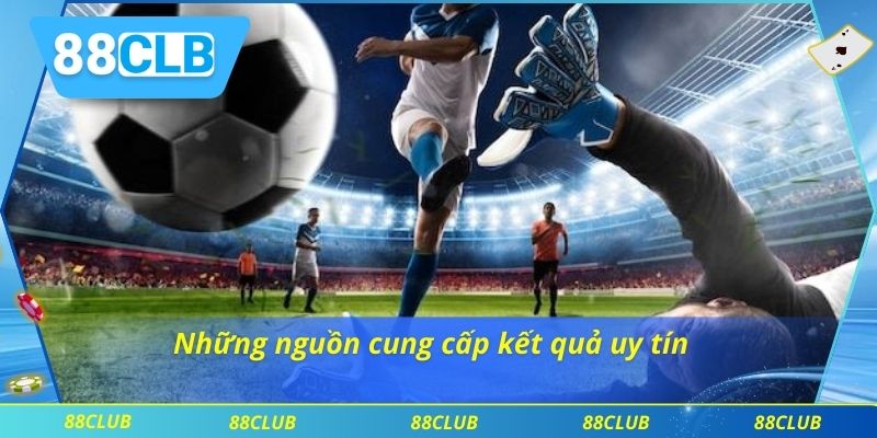 Những nguồn cung cấp kết quả uy tín